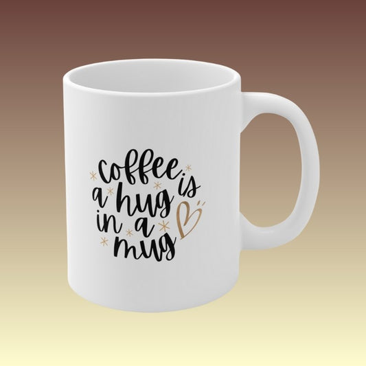 Coffee is a Hug in a Mug 