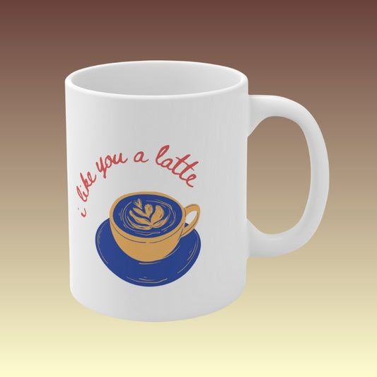 I Like You A Latte Mug 