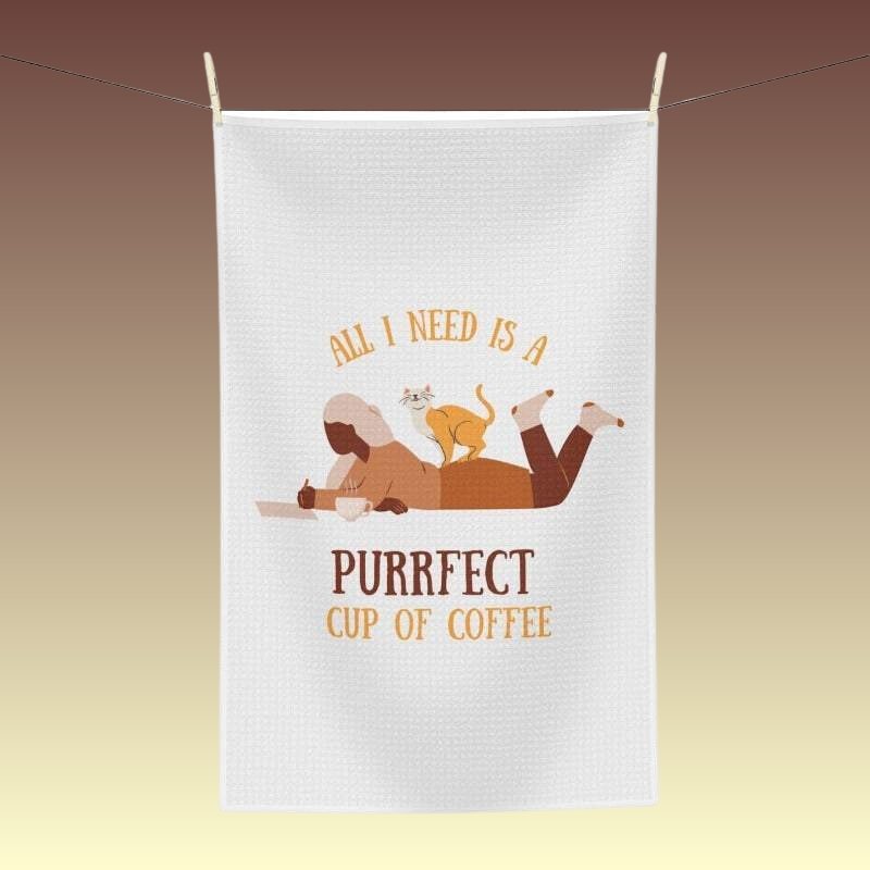 All I Need Is A Purrfect Cup Of Coffee Tea Towel - Coffee Purrfection