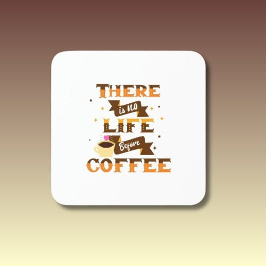 There Is No Life Before Coffee Coaster - Coffee Purrfection